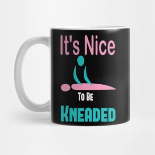 It's Nice To Be Kneaded, Massage Therapist, Massage Therapy, Massage Shirt, Masseuse, Spa Shirt Mug